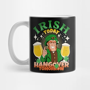 St Patricks Day Irish Today Hangover Tomorrow Mug